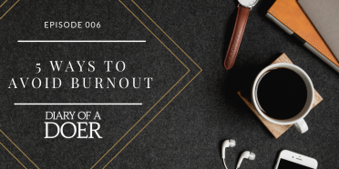Episode 006:  5 Ways to Avoid Burnout