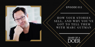 Episode 011: How Your Stories Sell, and Why You’ve Got to Tell Them with Marc Gutman