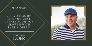 Episode 019: 4 Key Areas of Life You Must Create Room for Growth with Paul Sjoberg