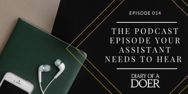 Episode 014: The Podcast Episode Your Assistant Needs to Hear