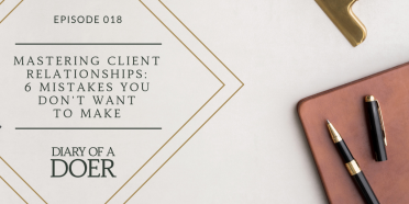Episode 018: Mastering Client Relationships: 6 Mistakes You Don’t Want To Make