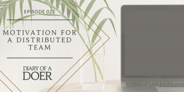 Episode 022: Motivation for a Distributed Team: Getting The Best From Your Remote Workers