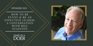 Episode 023: How to Be Funny & Be an Effective Leader; A Conversation with Bill Stainton