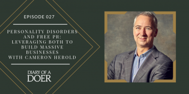 Episode 027: Personality Disorders and Free PR: Leveraging Both To Build Massive Businesses
