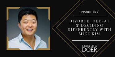 Episode 029: Divorce, Defeat & Deciding Differently with Mike Kim