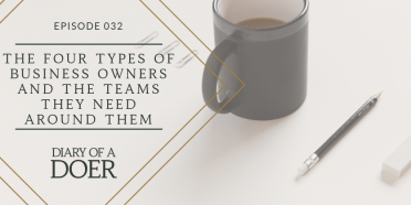 Episode 032: The Four Types of Business Owners And The Teams They Need Around Them