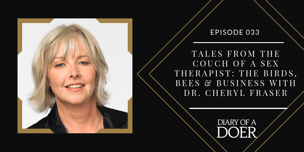 Episode 033: Tales from the Couch of a Sex Therapist: The Birds, Bees & Business with Dr. Cheryl Fraser