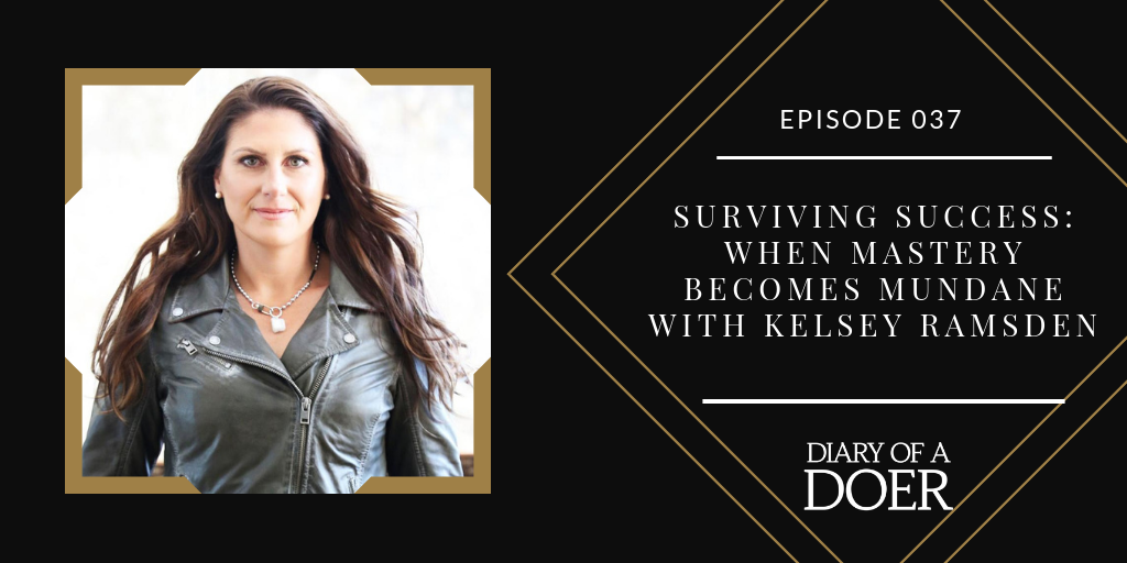 Episode 037: Surviving Success: When Mastery Becomes Mundane with Kelsey Ramsden