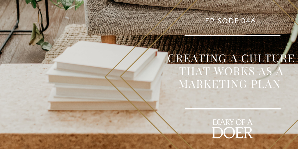 Episode 046: Creating a Culture that Works as a Marketing Plan