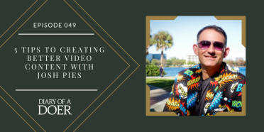 Episode 049: 5 Tips to Creating Better Video Content with Josh Pies