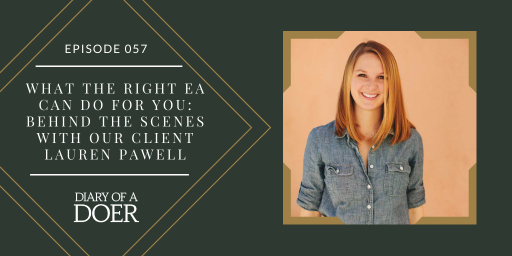 Episode 057: What the Right EA Can Do For You: Behind the Scenes with our Client Lauren Pawell
