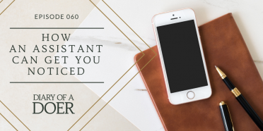 Episode 060: How an Assistant Can Get You Noticed