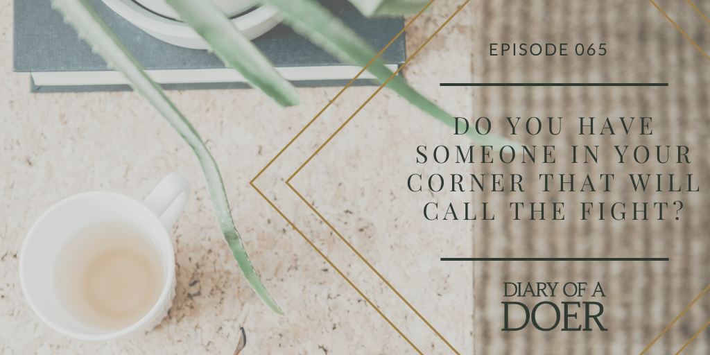 Episode 065: Do You Have Someone in Your Corner That Will Call The Fight?