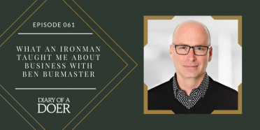 Episode 061: What an Ironman taught me about business with Ben Burmaster