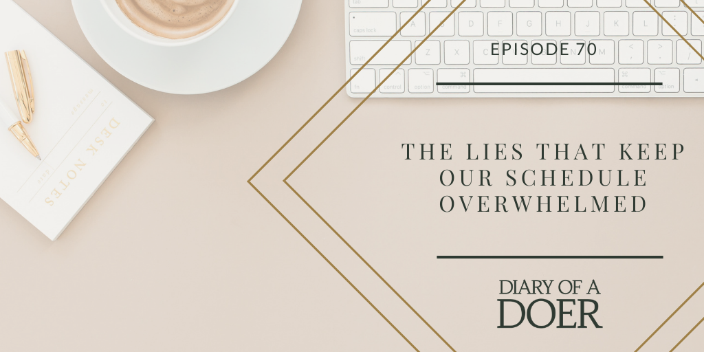 Episode 70: The Lies That Keep Our Schedule Overwhelmed