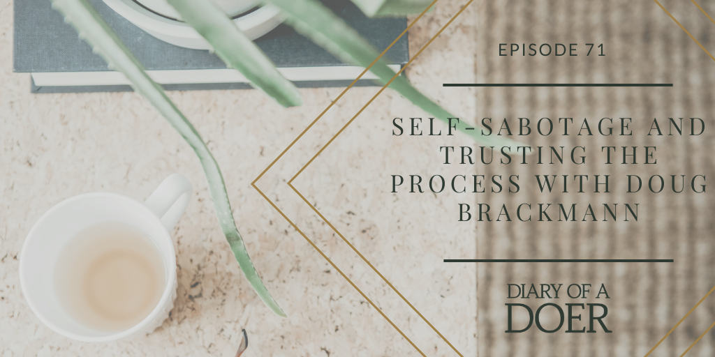 Episode 71: Self-Sabotage and Trusting The Process with Doug Brackmann