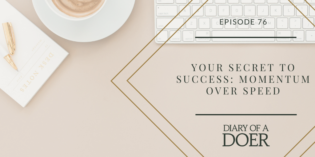 Episode 76: Your Secret to Success: Momentum over Speed