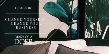 Episode 82: Change Yourself, Change Your Business