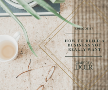 Episode 87: How to Build a Business You Really Want