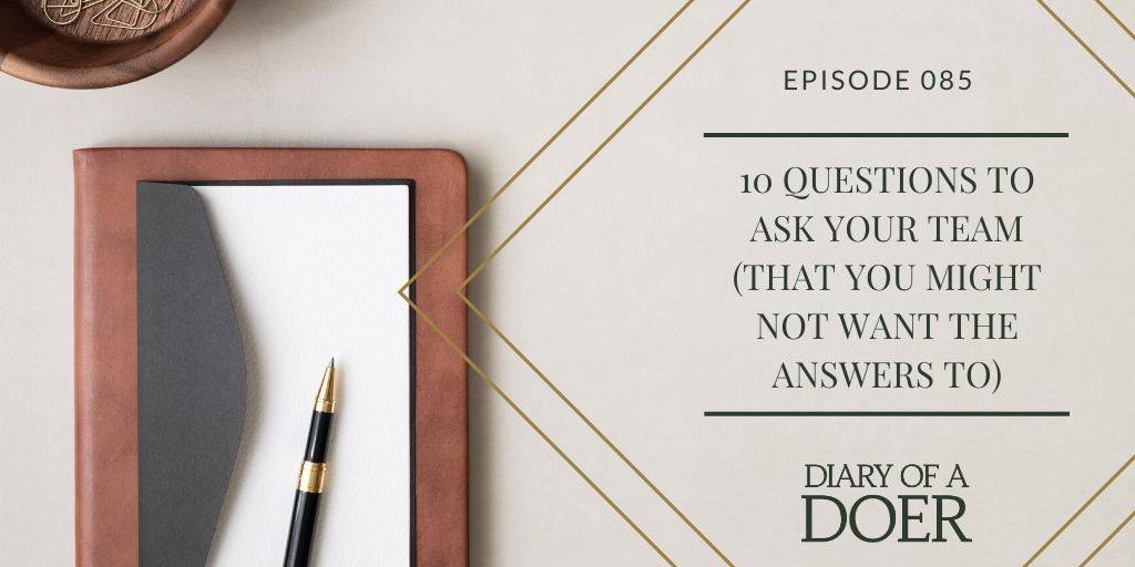 Episode 85: 10 Questions to Ask Your Team (That You Might Not Want The Answers To)