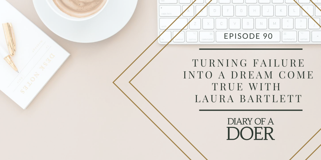 Episode 90: Turning Failure into a Dream Come True with Laura Bartlett