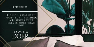 Episode 95: Finding a Cause to Fight For – Building a Business that Serves More Than You
