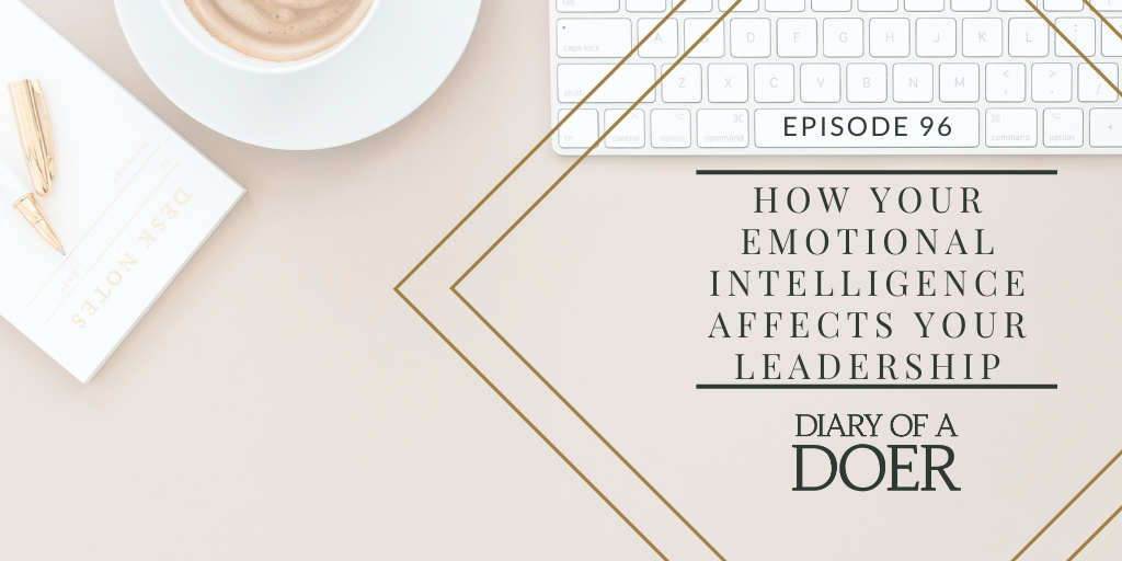 Episode 96: How Your Emotional Intelligence Affects Your Leadership