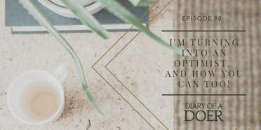 Episode 98: I’m Turning Into an Optimist, and How You Can Too!