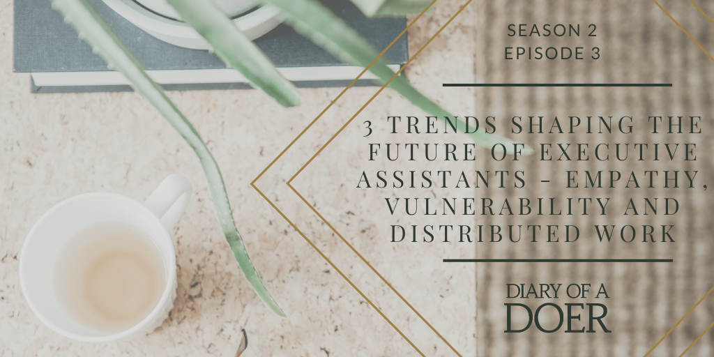 Season 2 Episode 3: 3 Trends shaping the future of Executive Assistants – empathy, vulnerability and distributed work