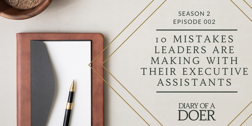 Season 2 Episode 2: 10 Mistakes Leaders are Making with their Executive Assistants