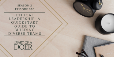 Season 2 Episode 10: Ethical Leadership: a QuickStart Guide to Building Diverse Teams