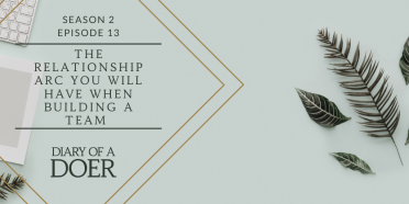 Season 2 Episode 13: The Relationship Arc You Will Have When Building a Team