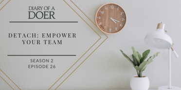 Season 2 Episode 26: Detach: Empower Your Team