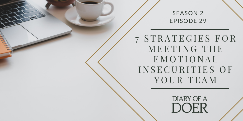 Season 2 Episode 29: 7 Strategies for Meeting the Emotional Insecurities of Your Team