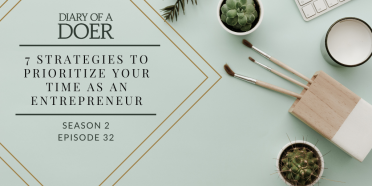 Season 2 Episode 32: 7 Strategies to Prioritize Your Time as an Entrepreneur