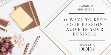 Season 2 Episode 33: 11 Ways to Keep Your Passion Alive In Your Business
