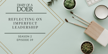 Season 2 Episode 39: Reflecting On Imperfect Leadership