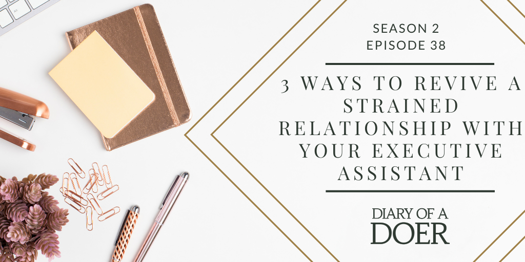Season 2 Episode 38: 3 Ways To Revive A Strained Relationship With Your Executive Assistant