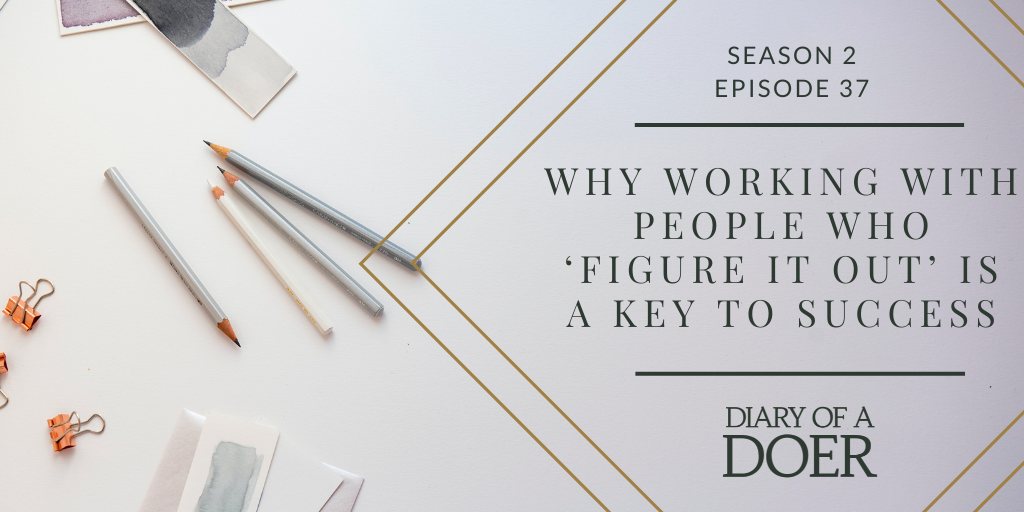 Season 2 Episode 37: Why Working With People Who ‘Figure It Out’ Is a Key To Success