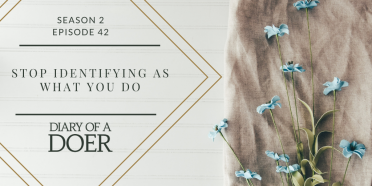 Season 2 Episode 42: Stop Identifying As What You Do