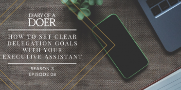 Season 3 Episode 08: How to Set Clear Delegation Goals with Your Executive Assistant