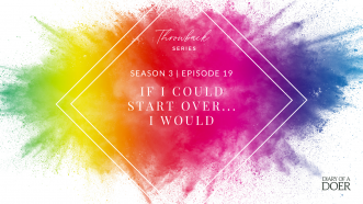Season 3 Episode 19: Throwback Series – If I Could Start Over, I Would…