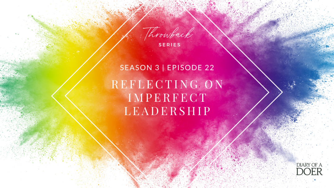 Season 3 Episode 22: Throwback Series – Reflecting On Imperfect Leadership