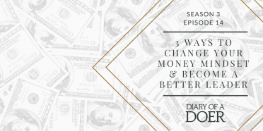Season 3 Episode 14: 3 Ways to Change Your Money Mindset & Become A Better Leader