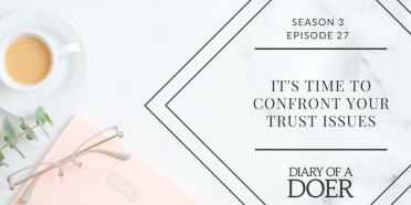 Season 3 Episode 27: It’s Time to Confront Your Trust Issues