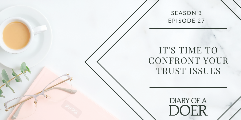 Season 3 Episode 27: It’s Time to Confront Your Trust Issues
