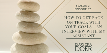 Season 3 Episode 32: How To Get Back On Track With Your Goals: An Interview With My Assistant