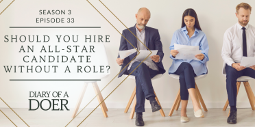 Season 3 Episode 33: Should You Hire An All Star Candidate Without A Role?