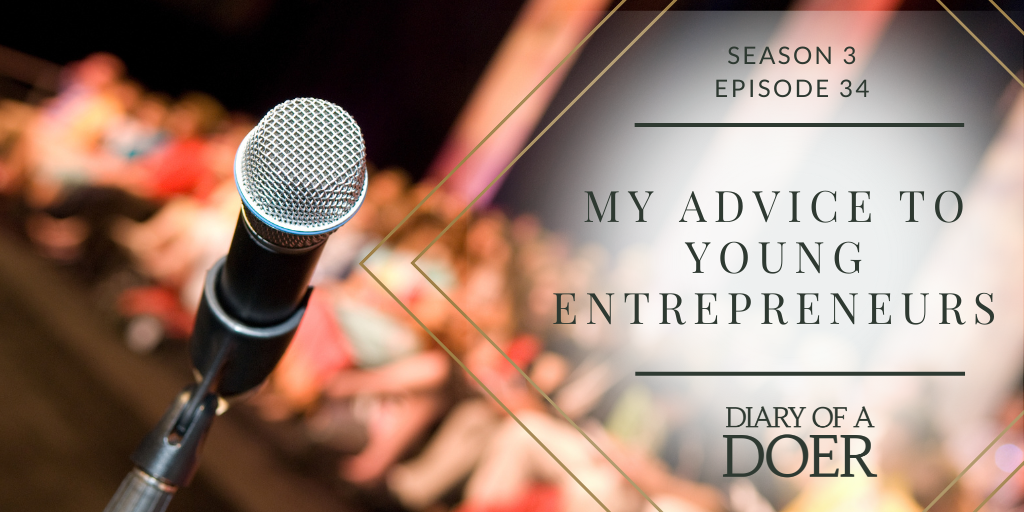 Season 3 Episode 34: My Advice to Young Entrepreneurs