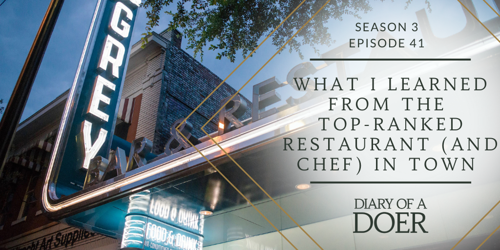 Season 3 Episode 41: What I Learned From The Top-Ranked Restaurant (and Chef) In Town